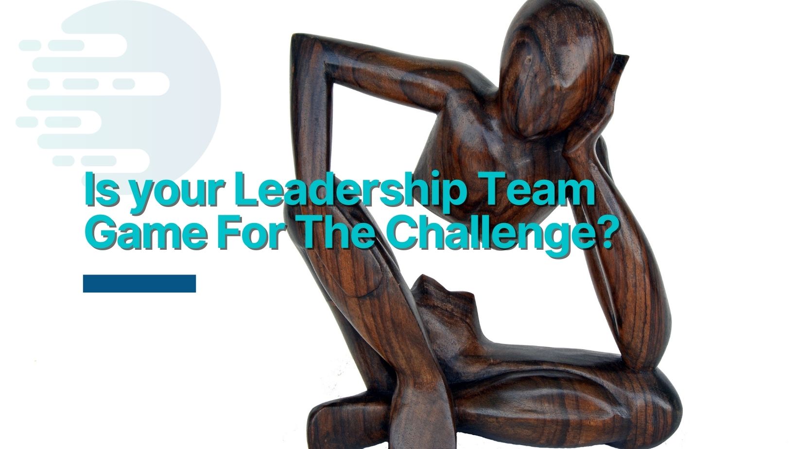 Is your Leadership Team Game For The Challenge