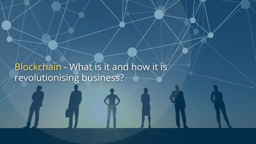 Blockchain - What is it, and it is revolutionsing