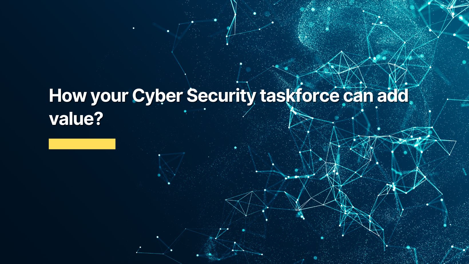 how your cyber security taskforce can add value to your team