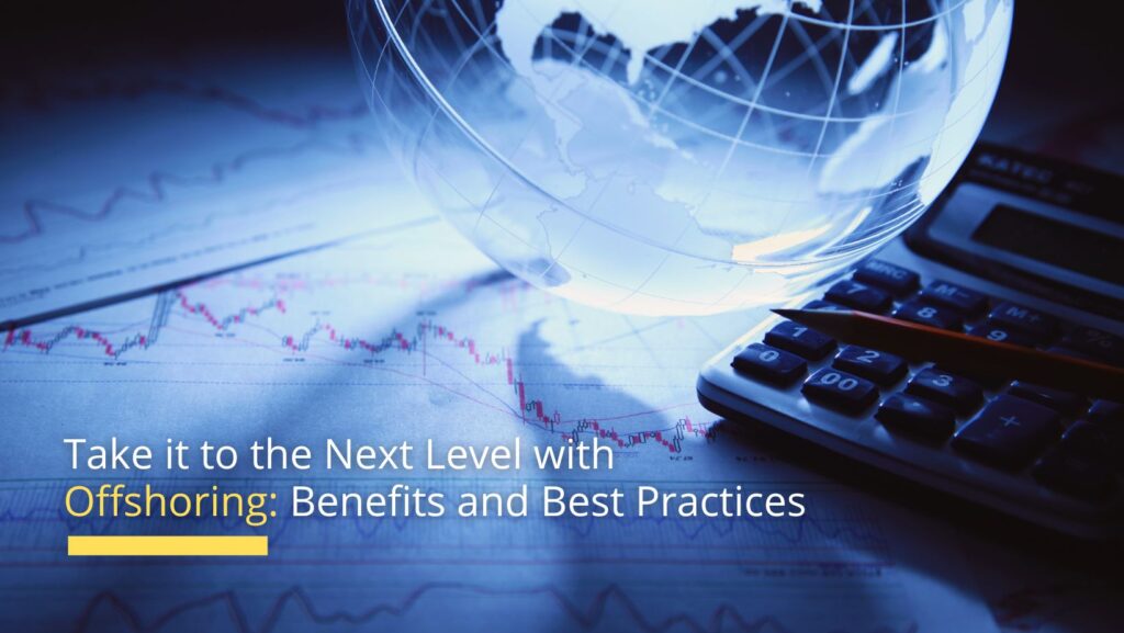 Take it to the Next Level with Offshoring: Benefits and Best Practices
