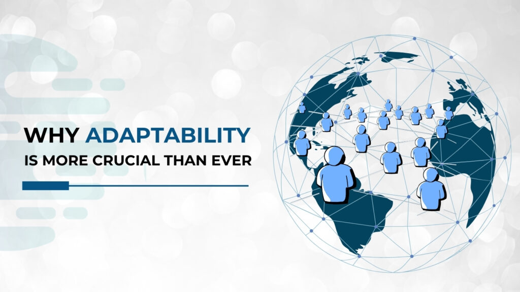 Why is adaptability more important than ever in Business